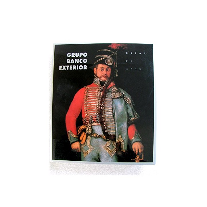 GRUPO BANCO EXTERIOR: Obras De Arte. Del siglo XVI al siglo XX (Primera edición)